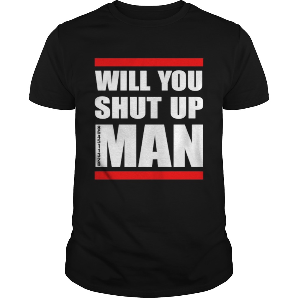 Will You Shut Up Man 864511320 shirt