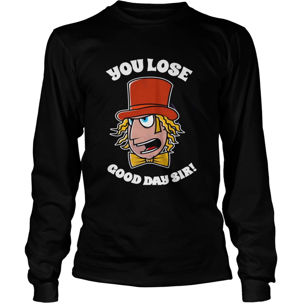 Willy Wonka You Lose Good Day Sir  Long Sleeve