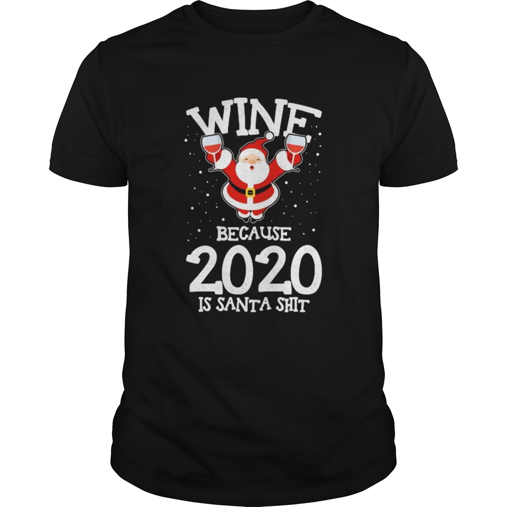 Wine Because Drinking 2020 Santa Claus Shit Christmas shirt