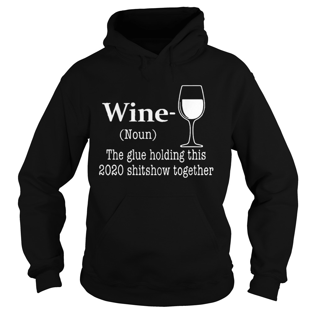 Wine The Glue Holding This 2020 Shishow Together  Hoodie