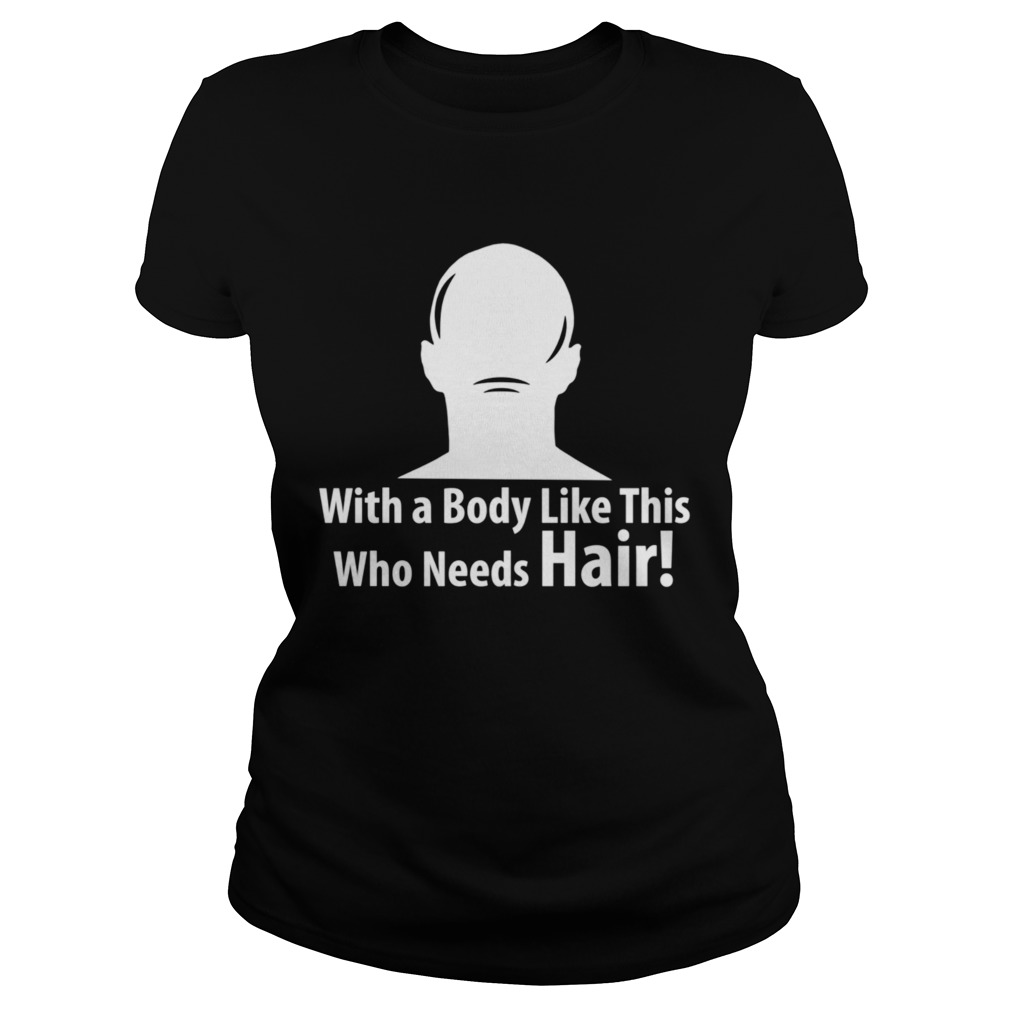 With a Body Like This Who Needs Hair Sarcastic Bald style  Classic Ladies