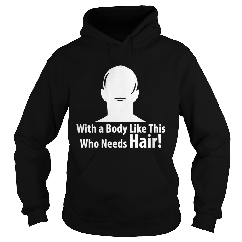 With a Body Like This Who Needs Hair Sarcastic Bald style  Hoodie