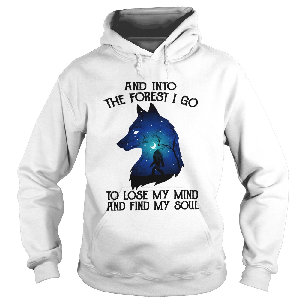 Wolf And Into The Forest I Go To Lose My Mind And Find My Soul  Hoodie