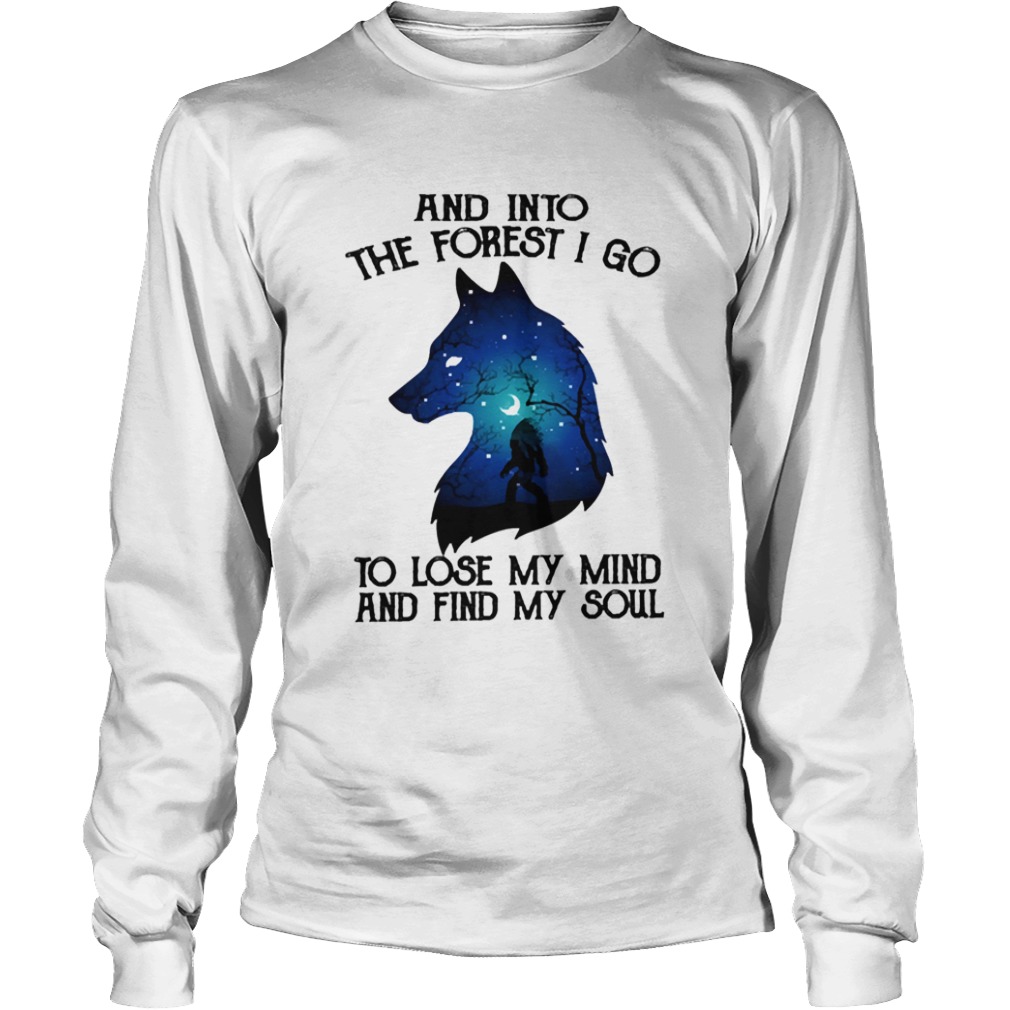 Wolf And Into The Forest I Go To Lose My Mind And Find My Soul  Long Sleeve