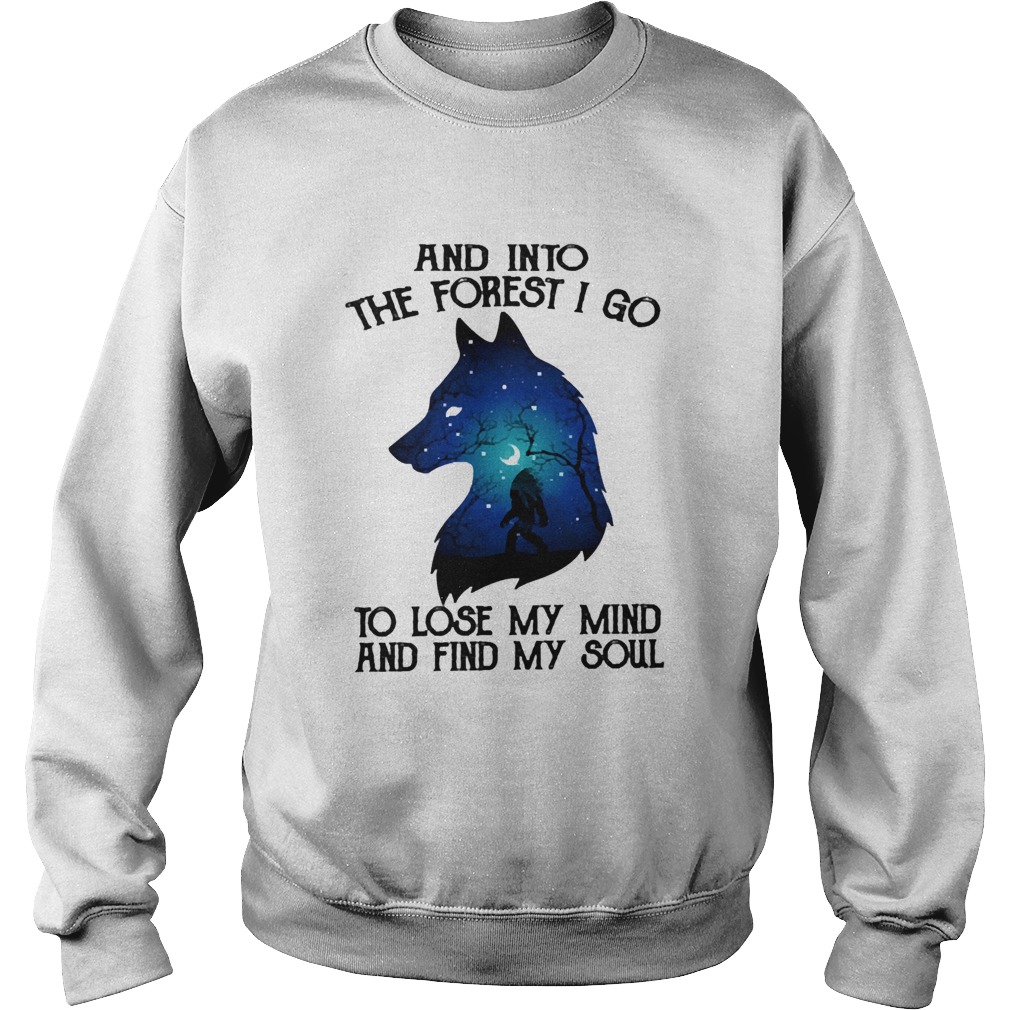 Wolf And Into The Forest I Go To Lose My Mind And Find My Soul  Sweatshirt