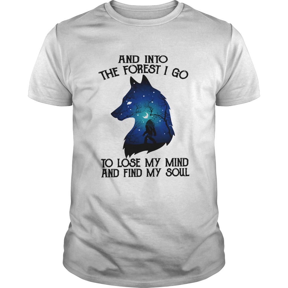 Wolf And Into The Forest I Go To Lose My Mind And Find My Soul  Unisex