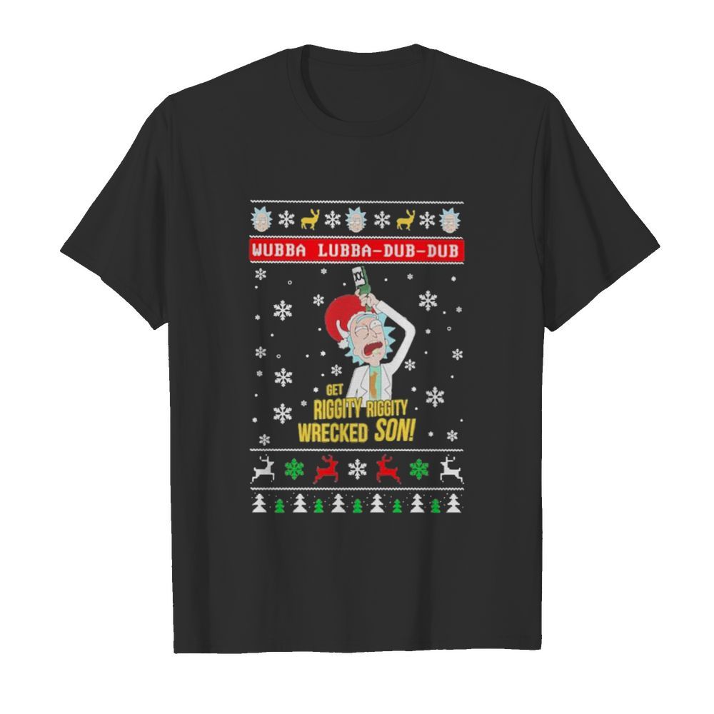 Wubba Lubba Dub Dub Get Riggity Riggity Wrecked Son Ugly Christmas shirt