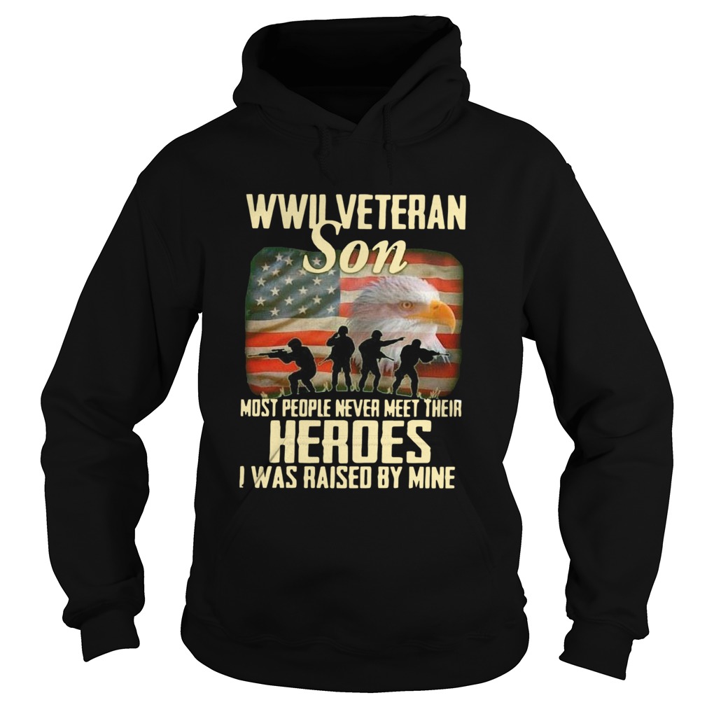 Wwii Veteran Son Most People Never Meet Their Heroes I Was Raised By Mine  Hoodie