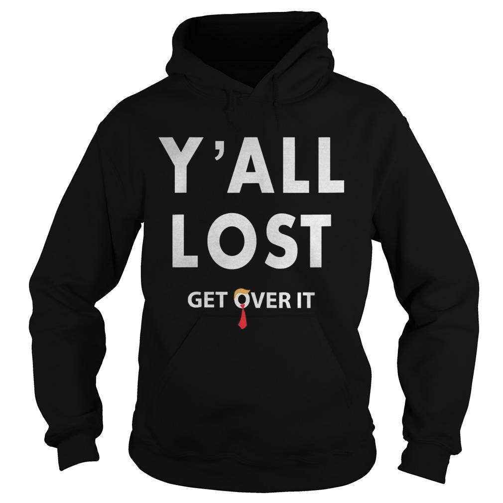 Yall lost get over it fun trump lost 2020 blue in red south  Hoodie