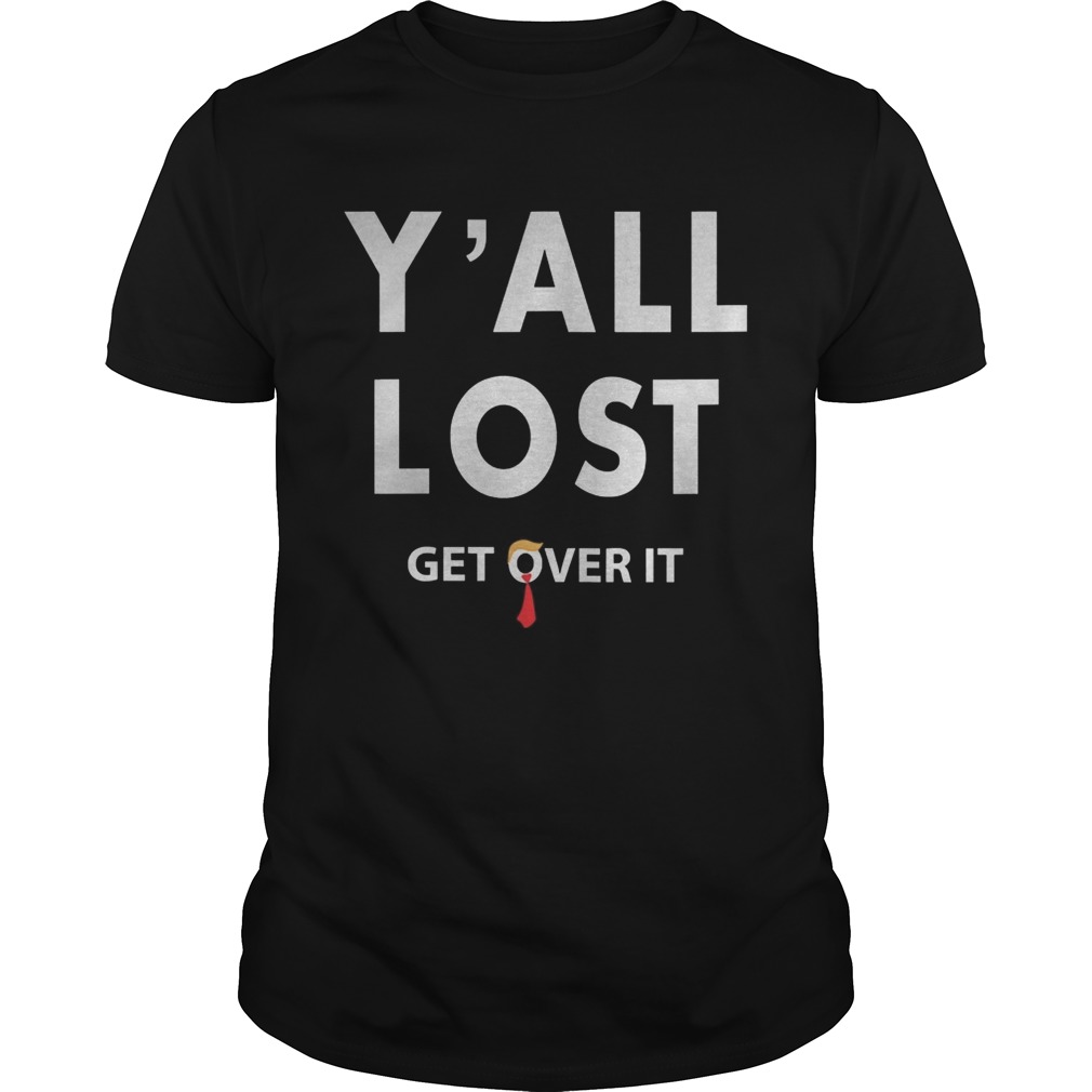 Yall lost get over it fun trump lost 2020 blue in red south  Unisex