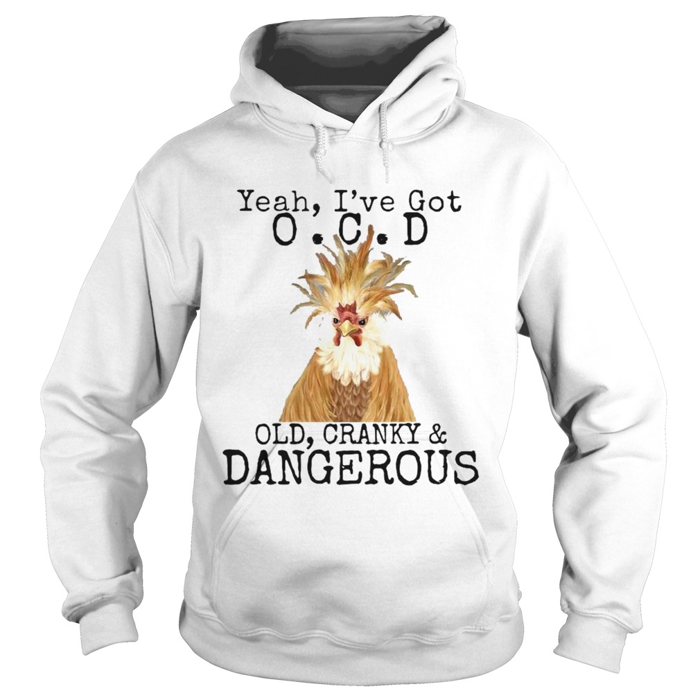 Yeah Ive Got OCD Old Cranky Dangerous  Hoodie