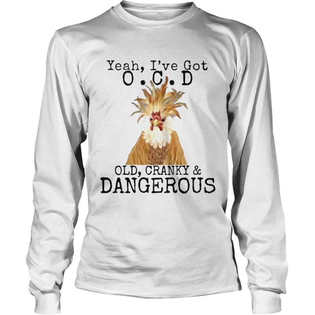 Yeah Ive Got OCD Old Cranky Dangerous  Long Sleeve