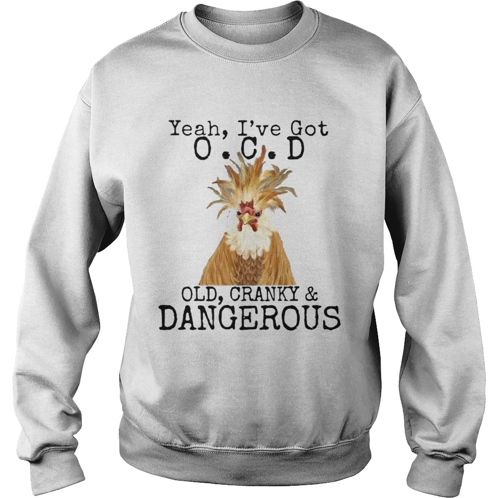 Yeah Ive Got OCD Old Cranky Dangerous  Sweatshirt