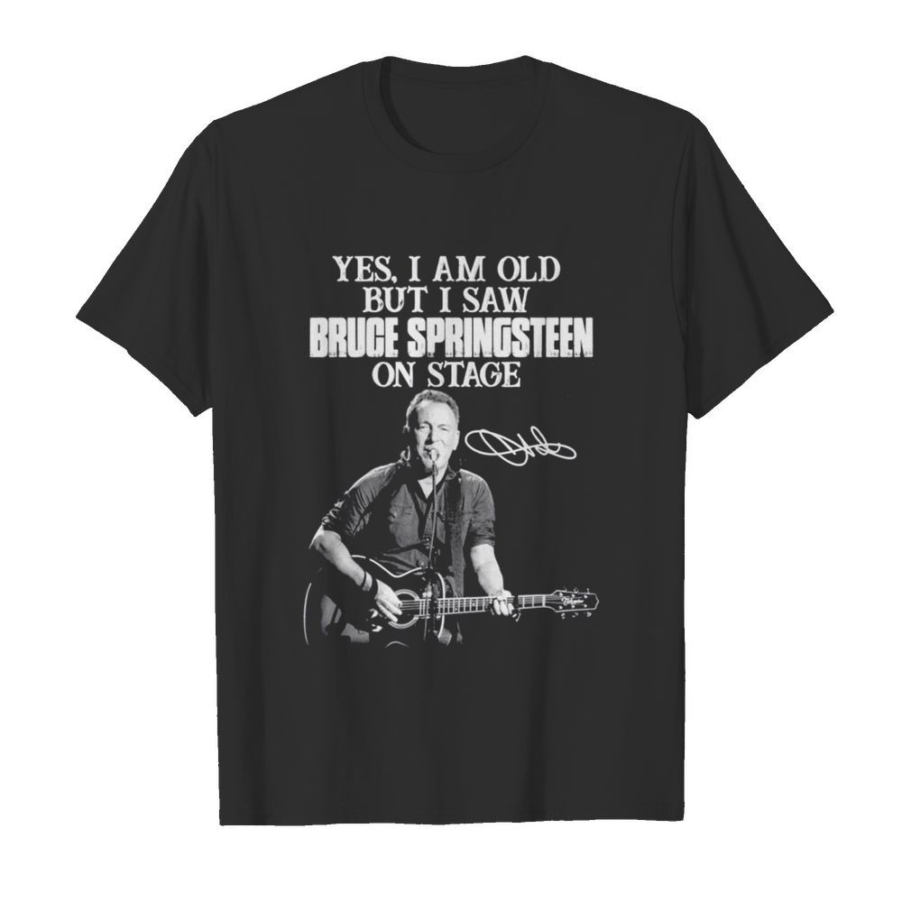 Yes I am old but I saw Bruce Springsteen on stage signatures shirt