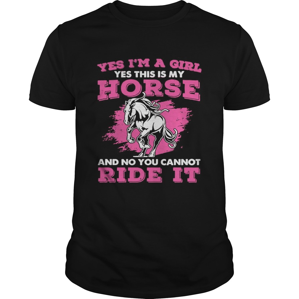 Yes Im A Girl Yes This Is My Horse And No You Cannot Ride It shirt