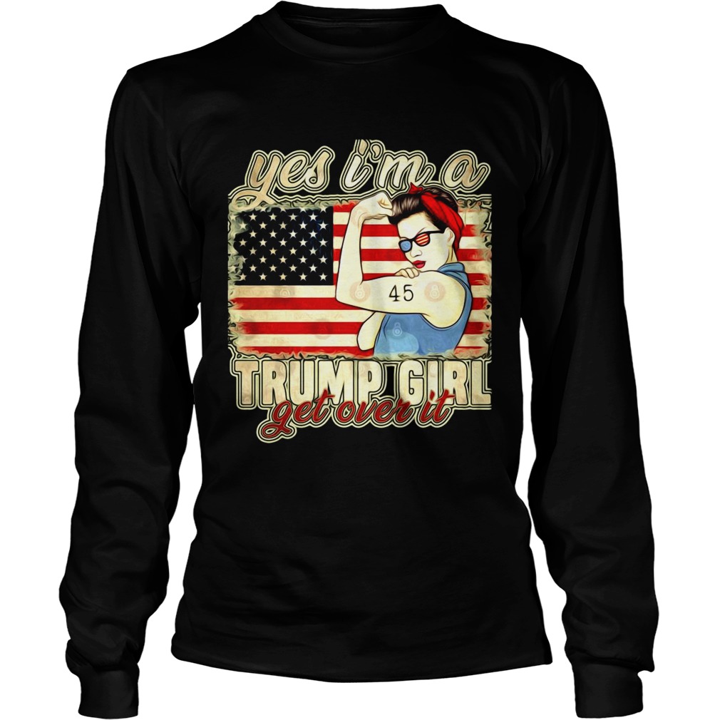 Yes Im A Trump Girl Get Over It Trump 2020 American Flag  Long Sleeve