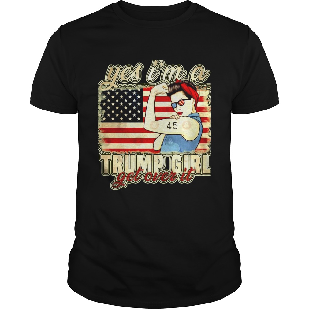 Yes Im A Trump Girl Get Over It Trump 2020 American Flag  Unisex