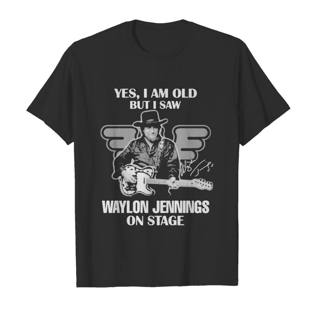 Yes i am old but i saw waylon jennings on stage signature shirt