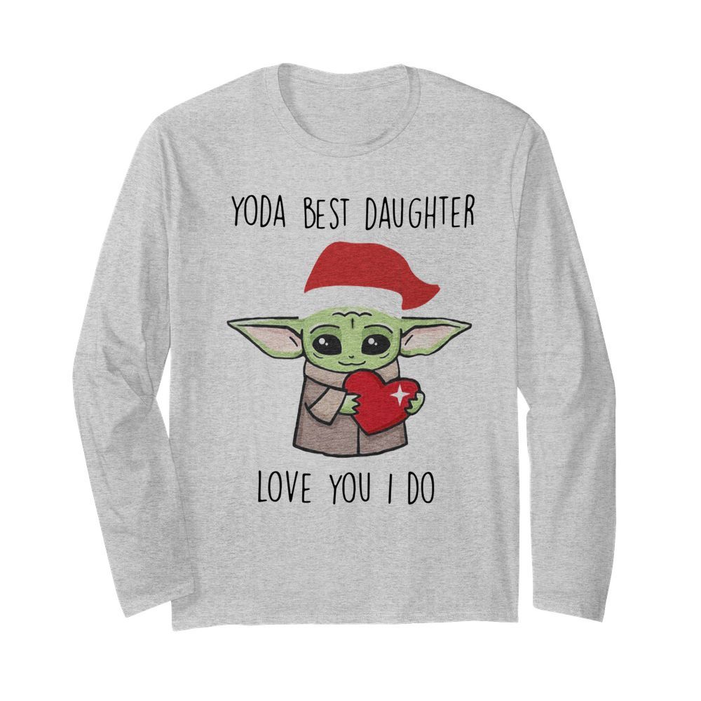 Yoda Best Daughter Love You I Do  Long Sleeved T-shirt 