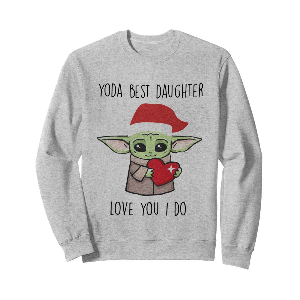 Yoda Best Daughter Love You I Do  Unisex Sweatshirt