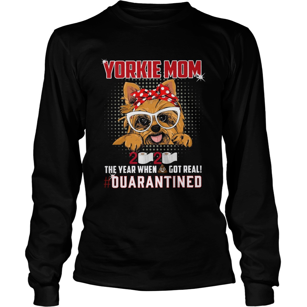 Yorkie Mom 2020 The Year When Got Real Quarantined  Long Sleeve