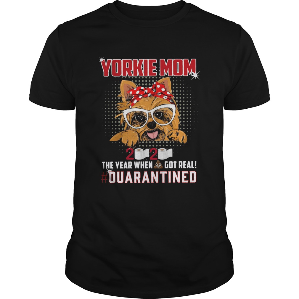 Yorkie Mom 2020 The Year When Got Real Quarantined  Unisex