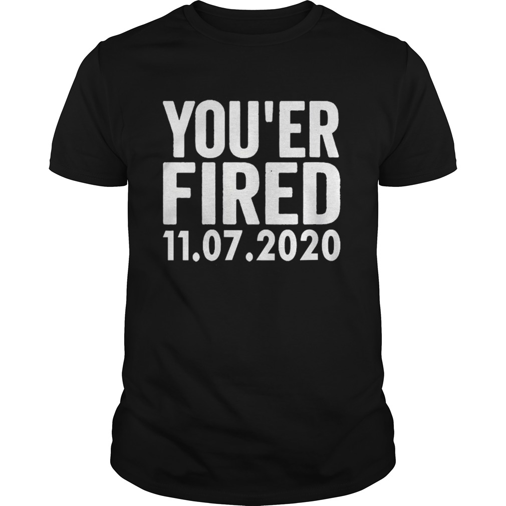 You Are Fired Trump Funny DemocratsLiberals USA  Unisex