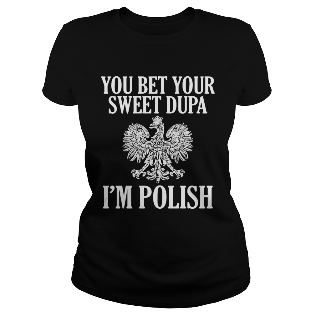 You Bet Your Sweet Dupa Im Polish  Classic Ladies