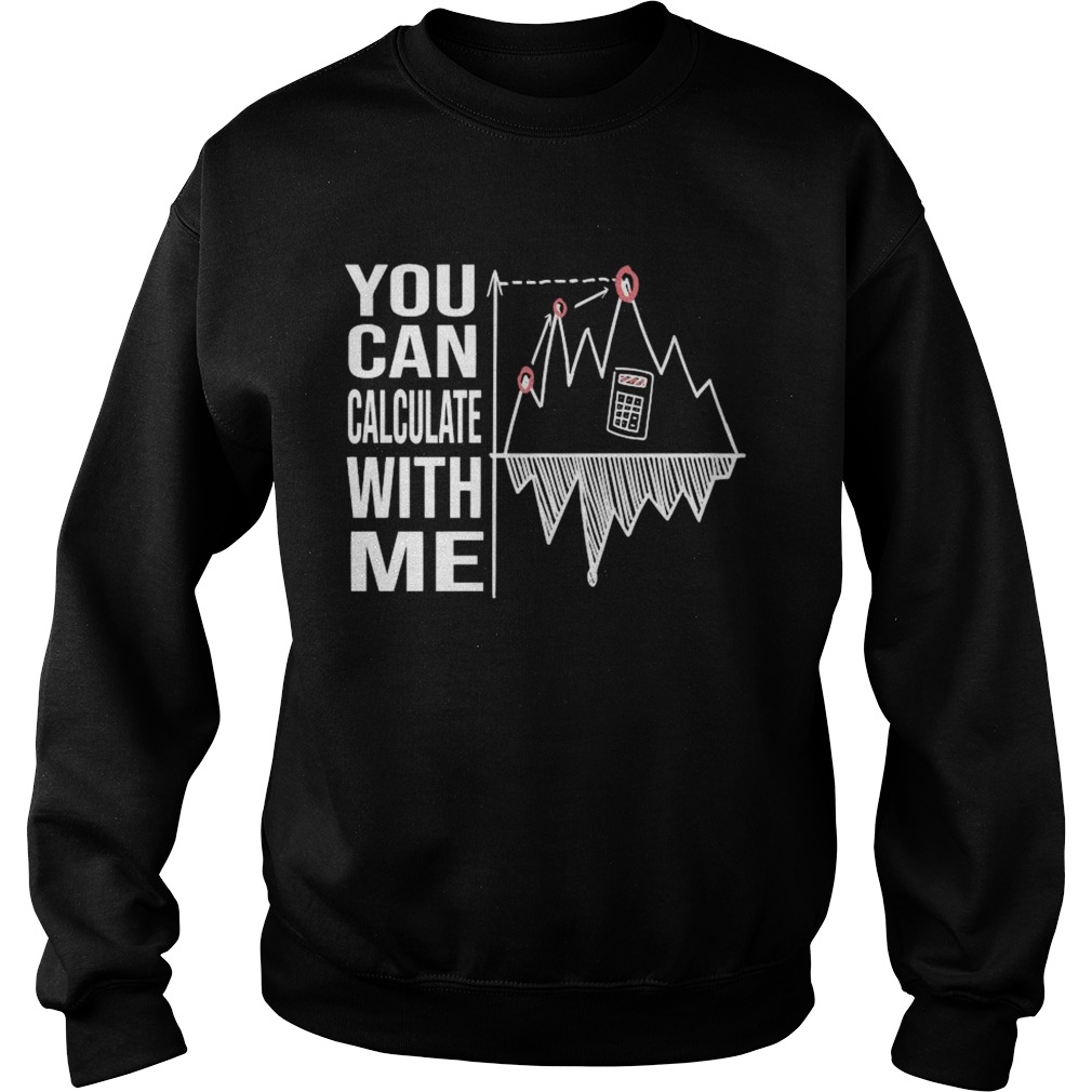 You Can Calculate With Me  Sweatshirt