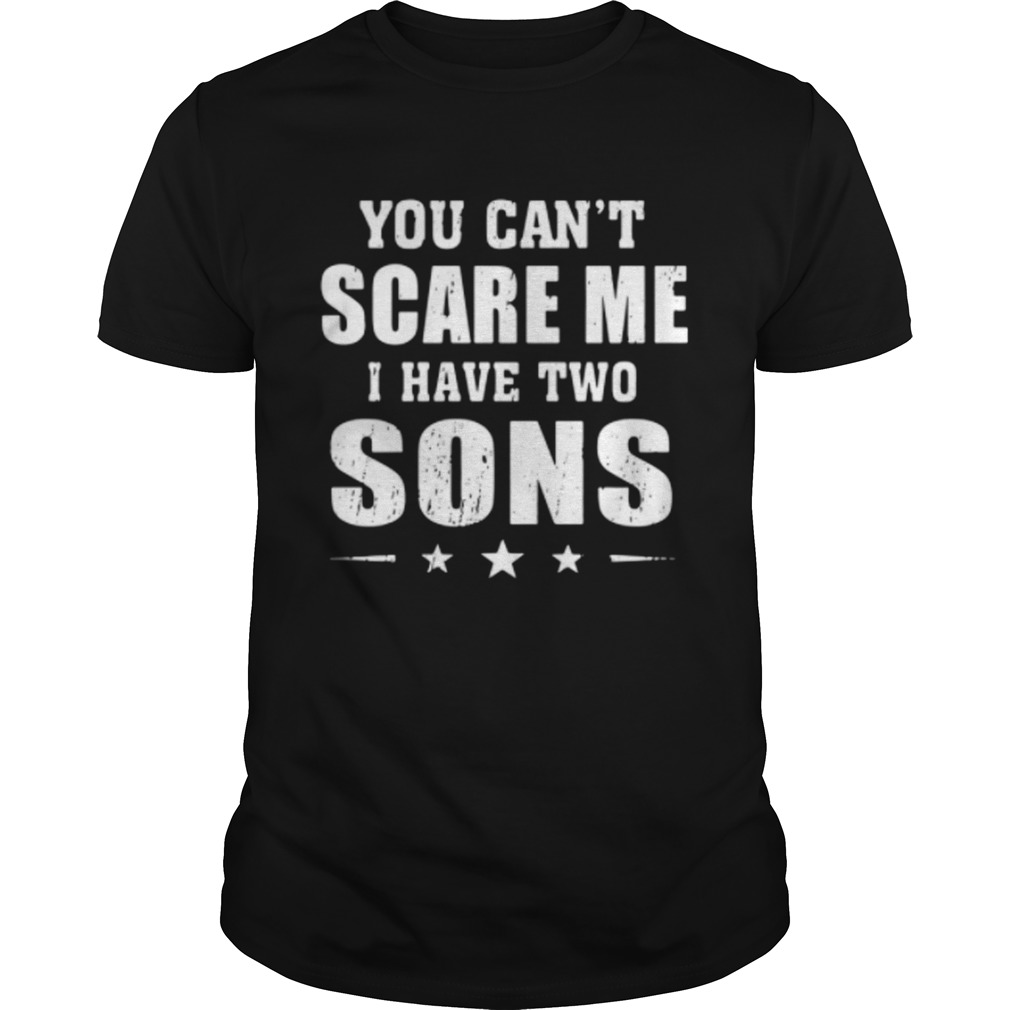 You Cant Scare Me I Have Two Sons  Unisex