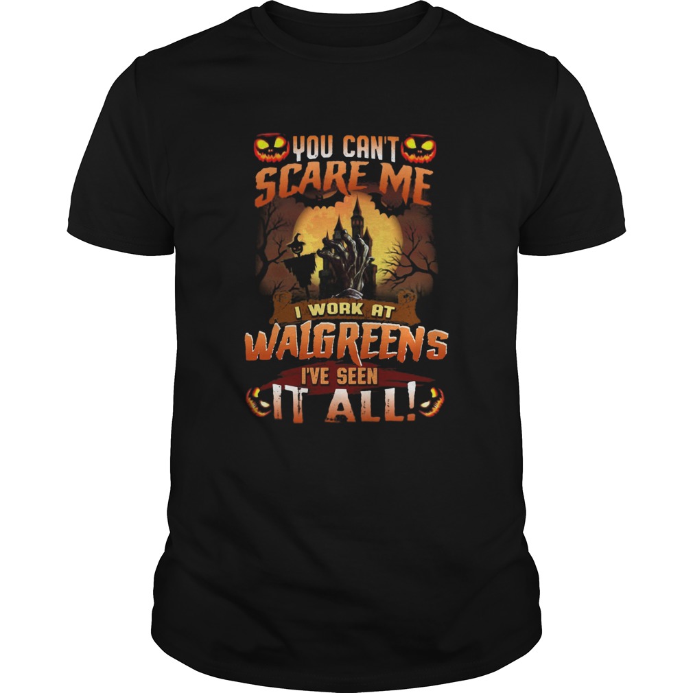 You Cant Scare Me I Work At Walgreens Ive Seen It All shirt