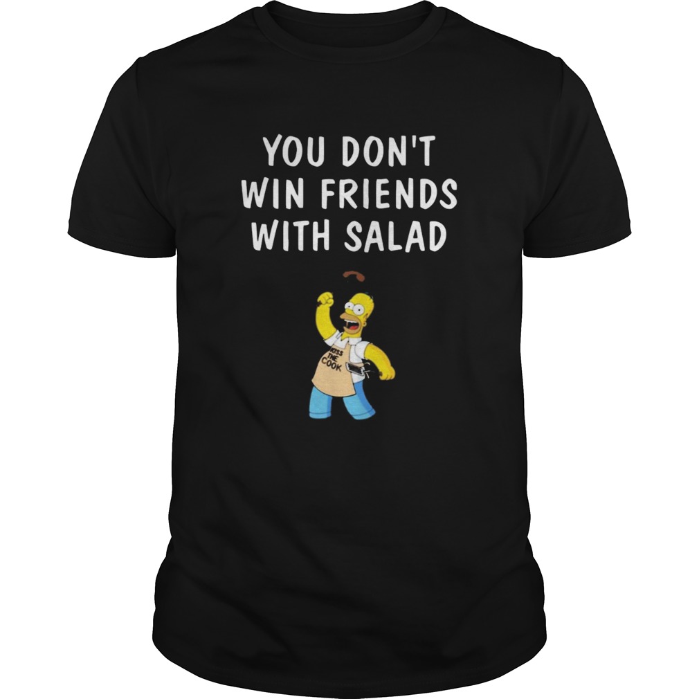 You Dont Win Friends With Salad Simpsons shirt