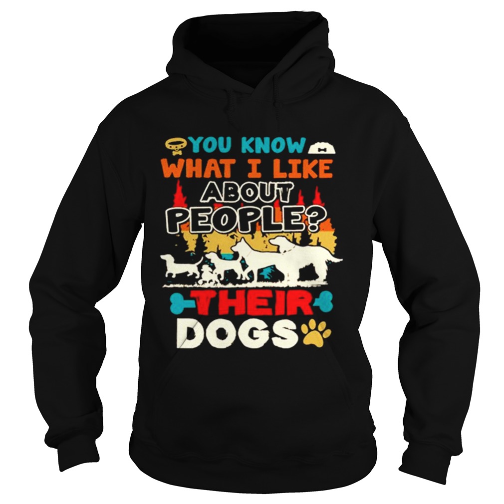 You Know What I Like About People Their Dogs Vintage  Hoodie