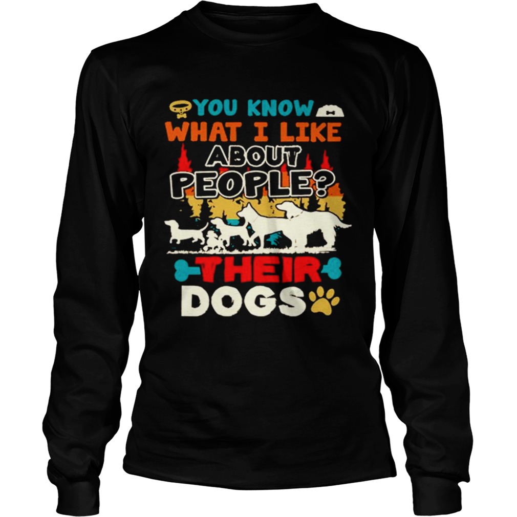 You Know What I Like About People Their Dogs Vintage  Long Sleeve