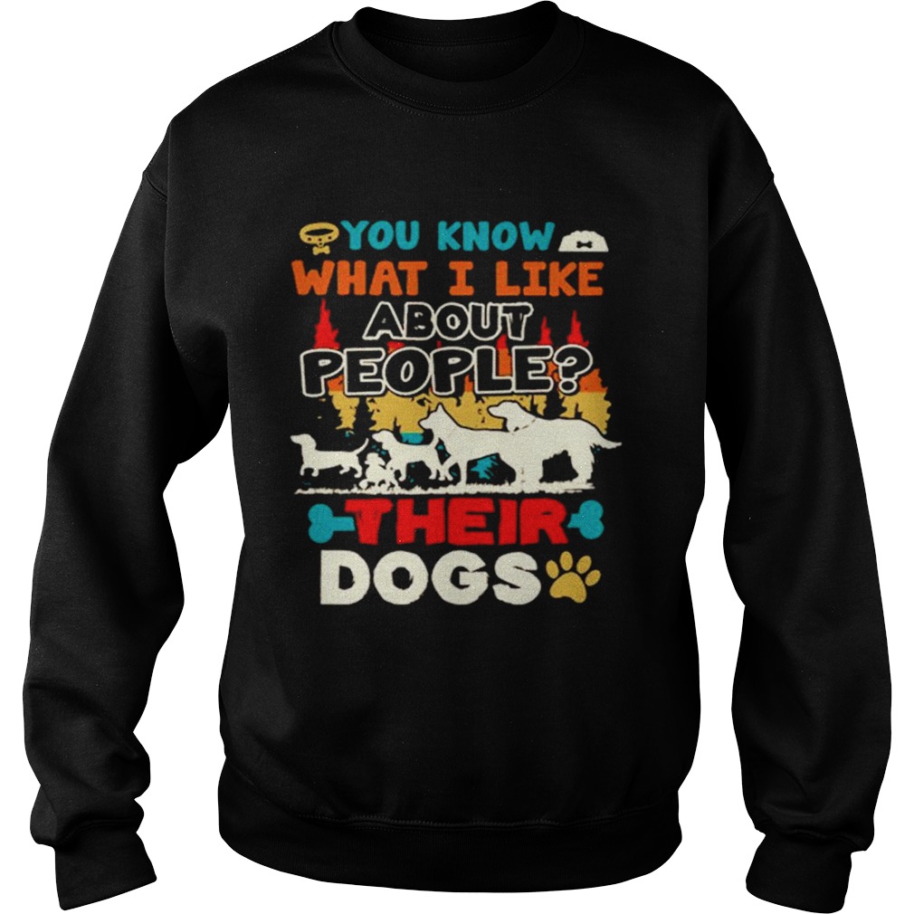 You Know What I Like About People Their Dogs Vintage  Sweatshirt