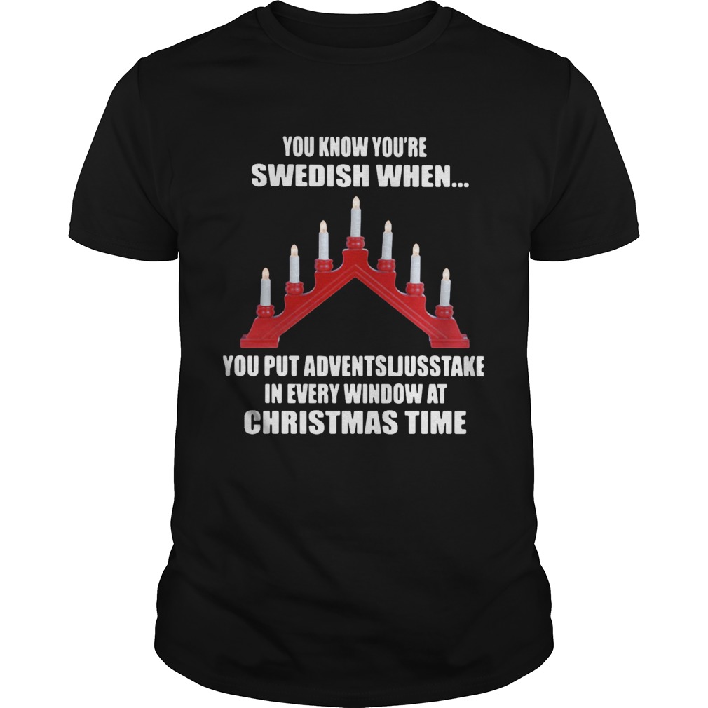 You Know Youre Swedish When You Put Adventsljusstake In Every Window At Christmas Time shirt