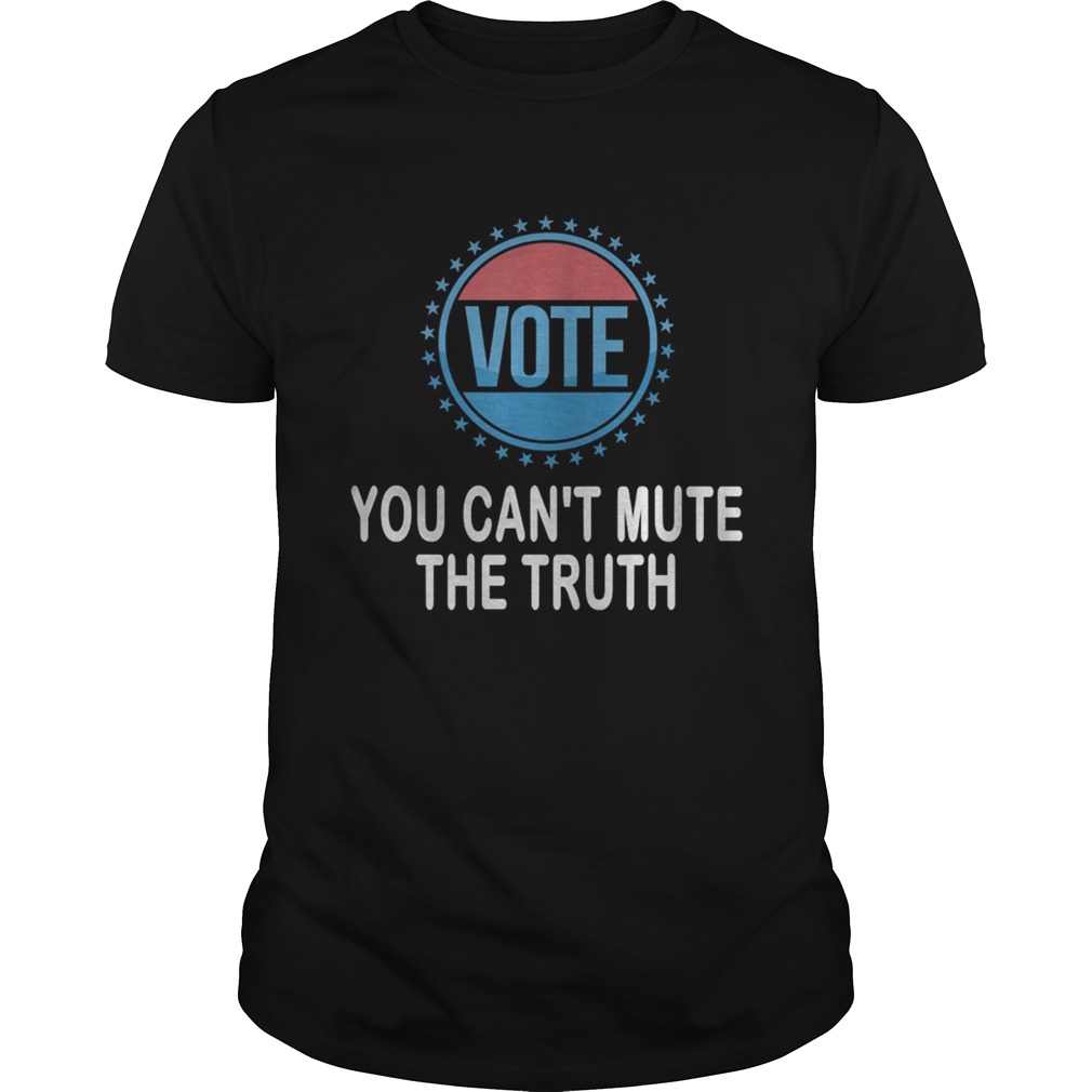 You cant mute the truth presidential debate vote election shirt