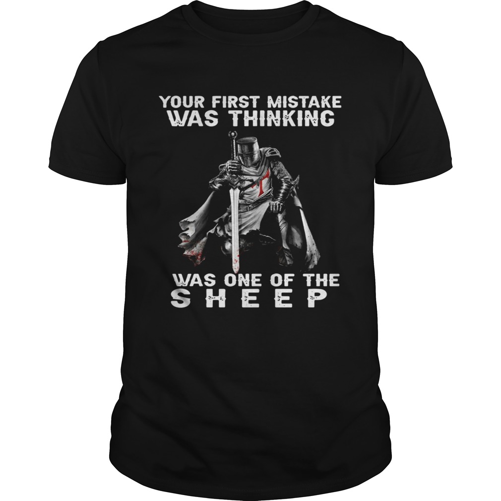 Your First Mistake Was Thinking I Was One Of The Sheep shirt