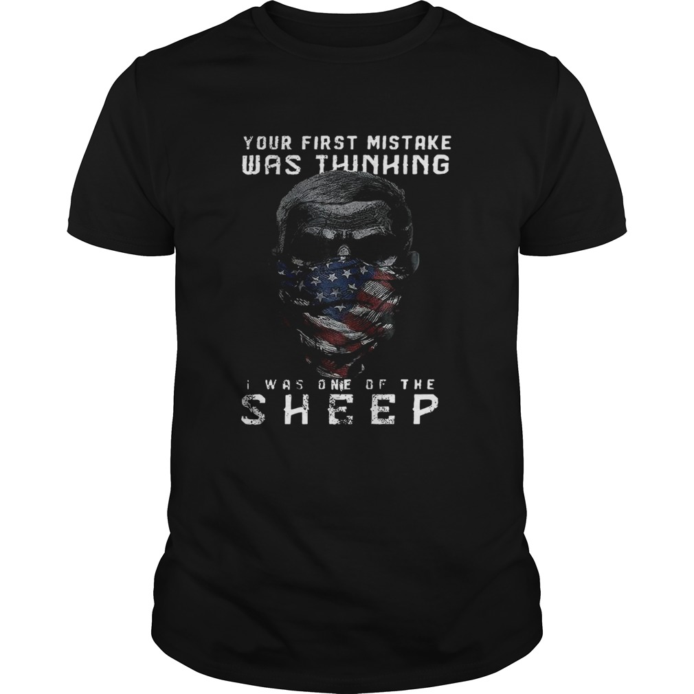 Your First Mistake Was Thinking I Was One Of The Sheep shirt