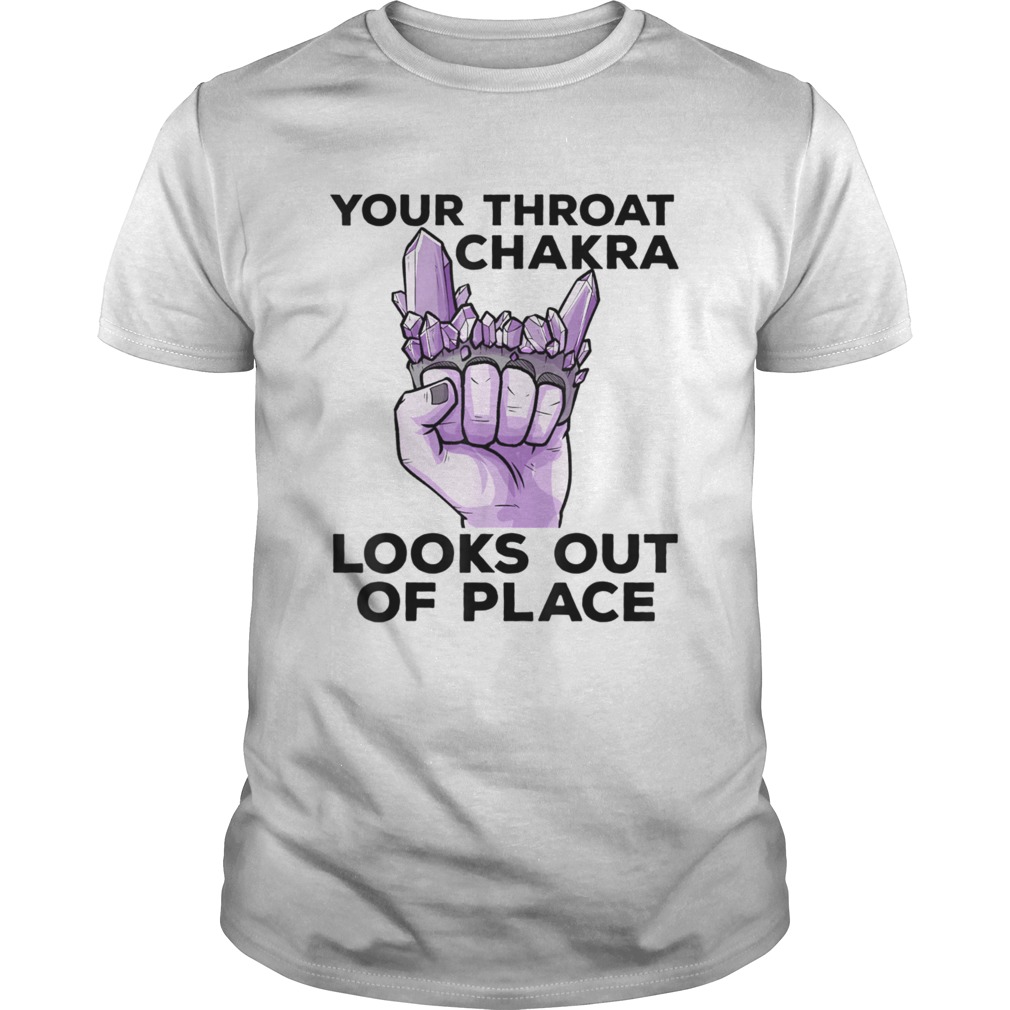 Your Throat Chakra Look out of place shirt