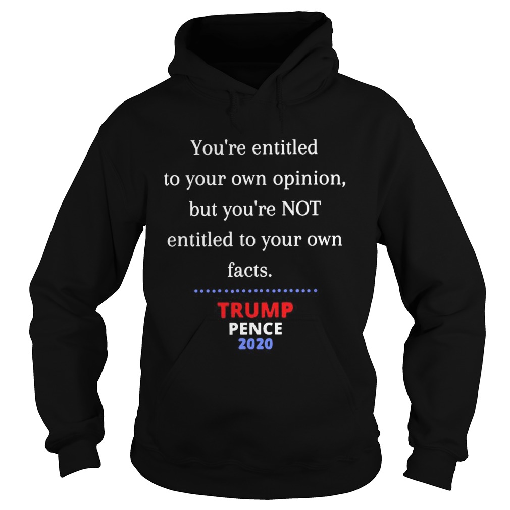 Youre Entitled To Your Own Opinion Not Your Own Facts  Hoodie