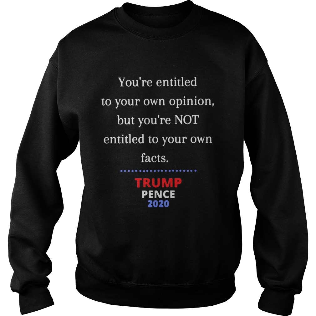 Youre Entitled To Your Own Opinion Not Your Own Facts  Sweatshirt