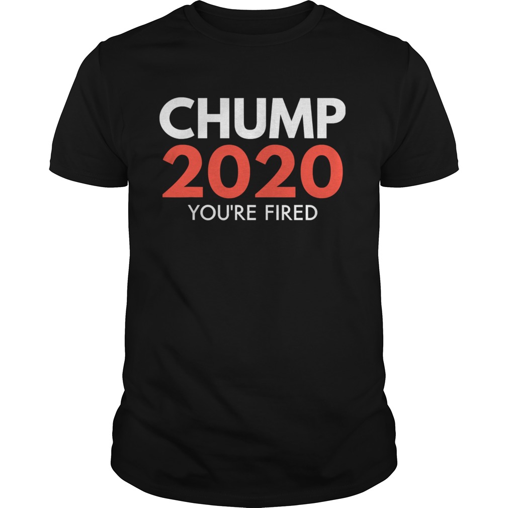 Youre Fired Chump Trump 2020 Election Loser Democrat shirt