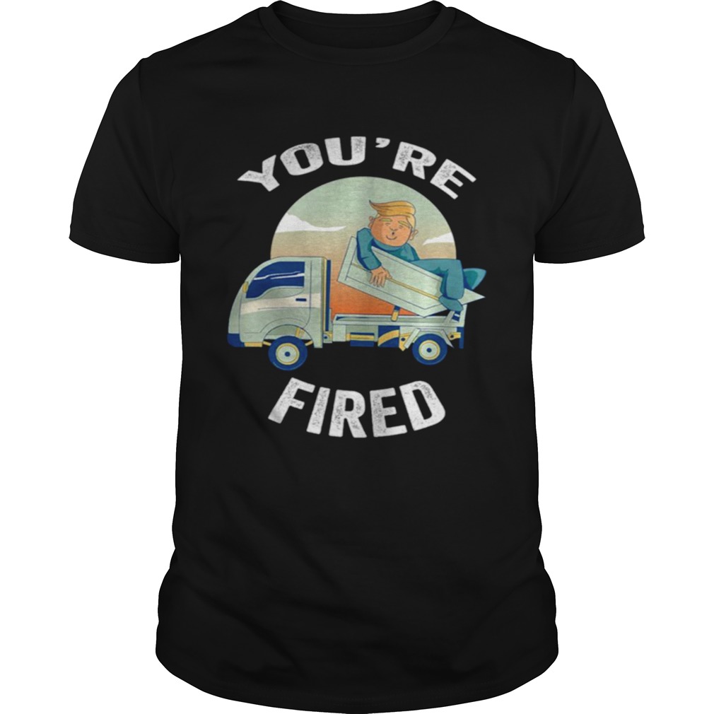 Youre Fired Donald Trump Truck shirt