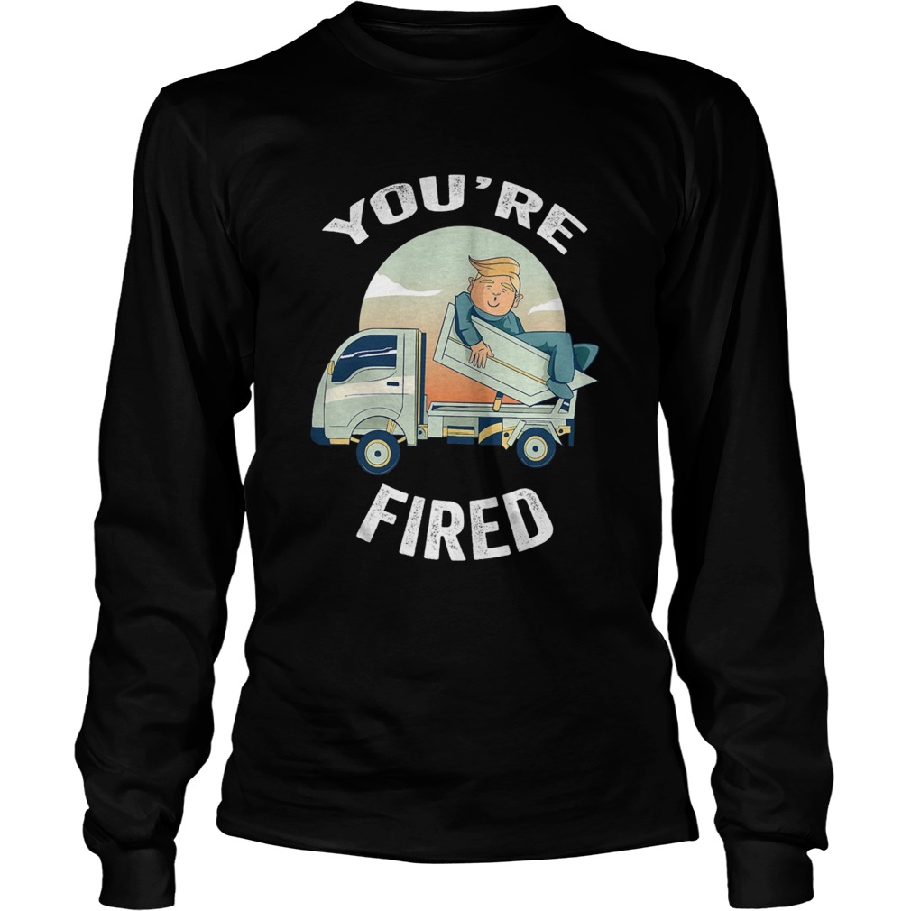 Youre Fired Donald Trump Truck  Long Sleeve