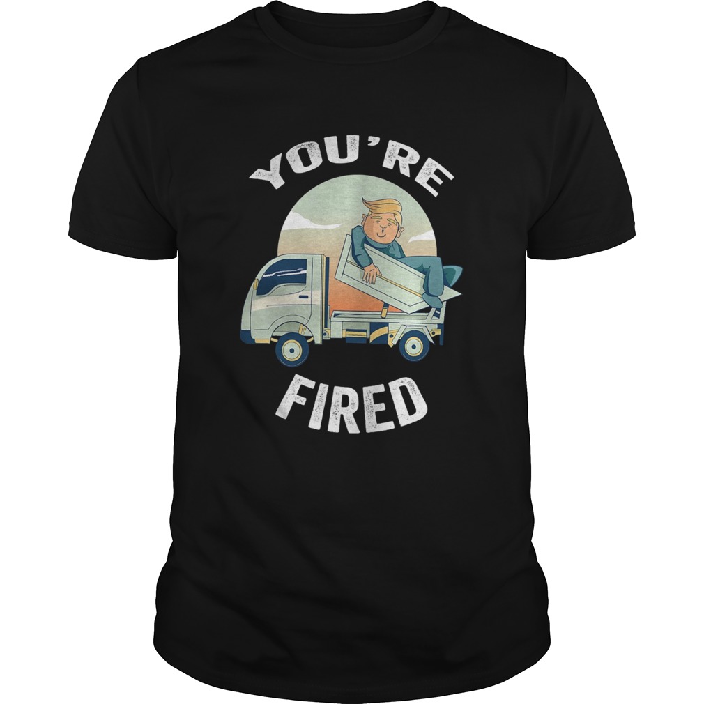 Youre Fired Donald Trump Truck  Unisex