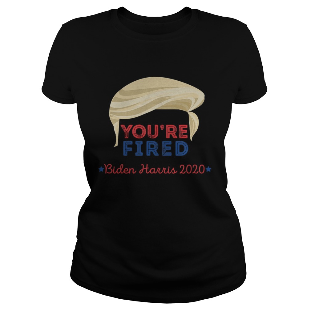 Youre Fired Trump Hair Biden Harris 2020 Election  Classic Ladies