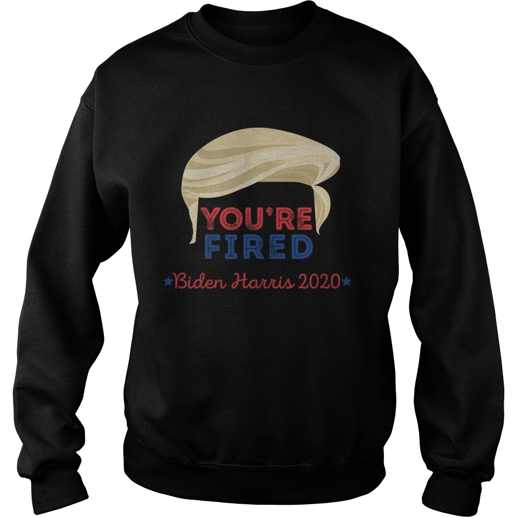 Youre Fired Trump Hair Biden Harris 2020 Election  Sweatshirt