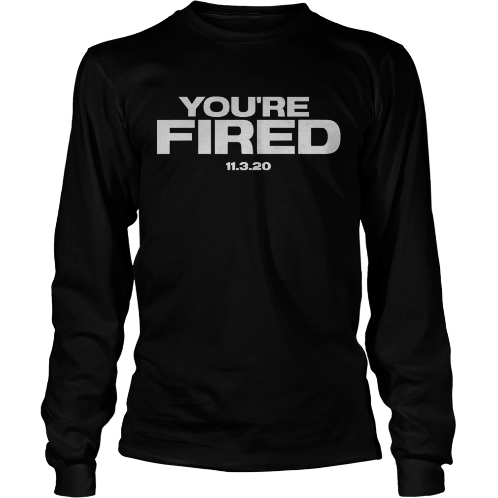 Youre Fired Trump Loses Election President  Long Sleeve