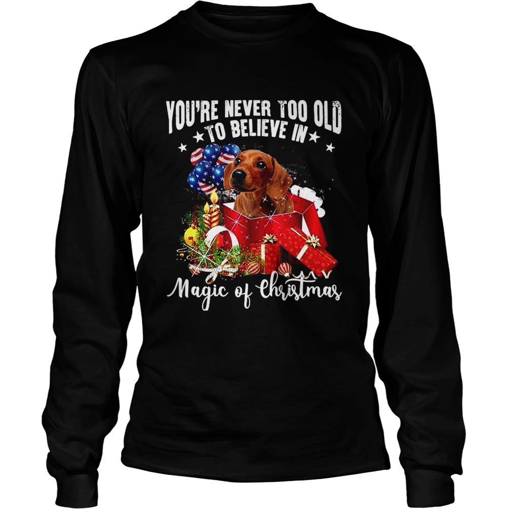 Youre Never Too Old To Believe In Magic Of Christmas  Long Sleeve